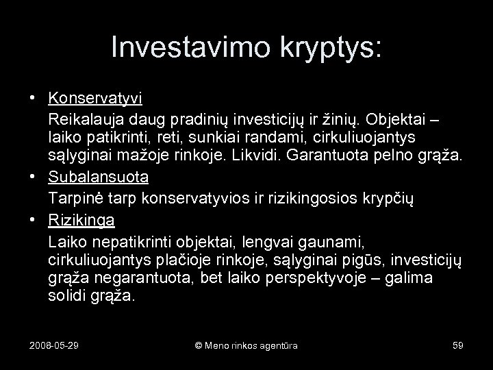 Investavimo kryptys: • Konservatyvi Reikalauja daug pradinių investicijų ir žinių. Objektai – laiko patikrinti,