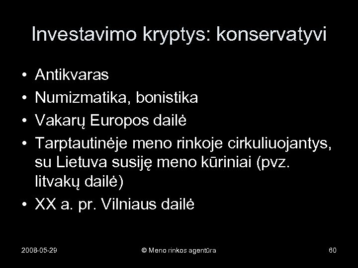 Investavimo kryptys: konservatyvi • • Antikvaras Numizmatika, bonistika Vakarų Europos dailė Tarptautinėje meno rinkoje