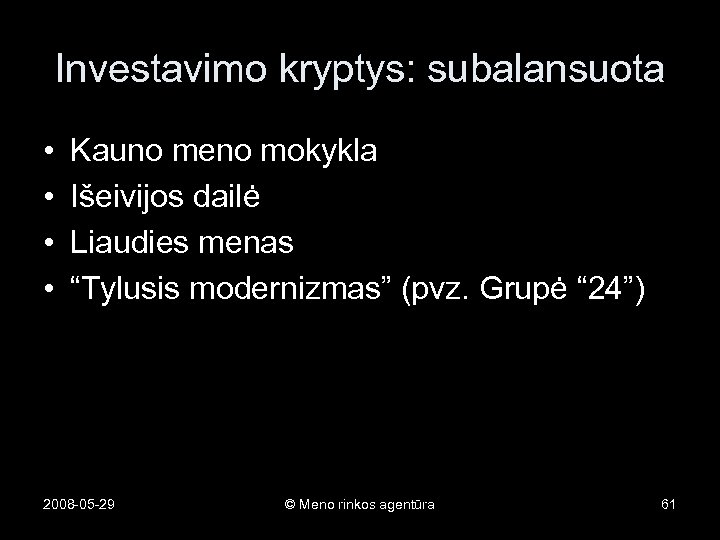 Investavimo kryptys: subalansuota • • Kauno meno mokykla Išeivijos dailė Liaudies menas “Tylusis modernizmas”