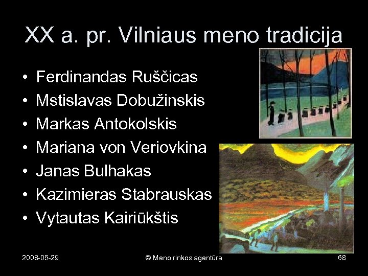 XX a. pr. Vilniaus meno tradicija • • Ferdinandas Ruščicas Mstislavas Dobužinskis Markas Antokolskis