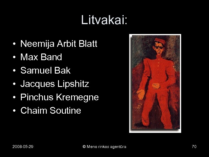 Litvakai: • • • Neemija Arbit Blatt Max Band Samuel Bak Jacques Lipshitz Pinchus