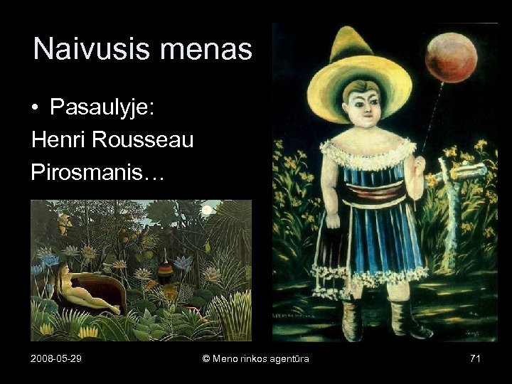 Naivusis menas • Pasaulyje: Henri Rousseau Pirosmanis… 2008 -05 -29 © Meno rinkos agentūra