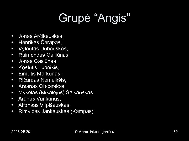 Grupė “Angis” • • • • Jonas Arčikauskas, Henrikas Čerapas, Vytautas Dubauskas, Raimondas Gailiūnas,