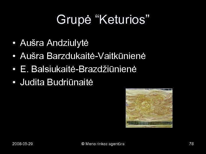 Grupė “Keturios” • • Aušra Andziulytė Aušra Barzdukaitė-Vaitkūnienė E. Balsiukaitė-Brazdžiūnienė Judita Budriūnaitė 2008 -05