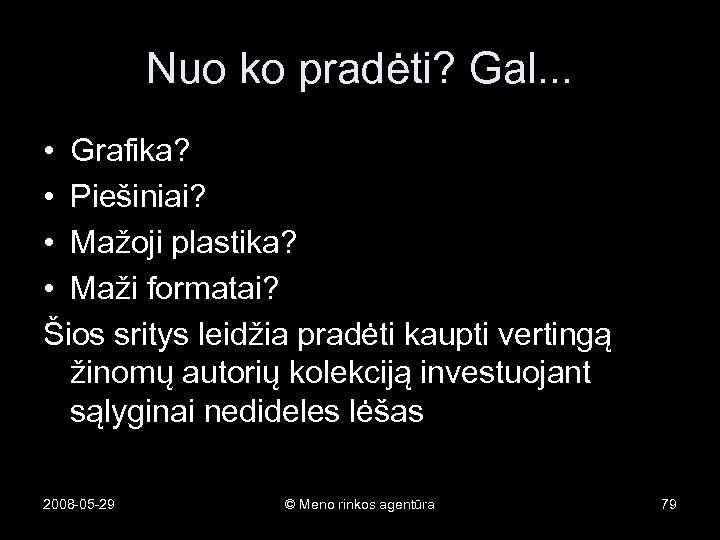 Nuo ko pradėti? Gal. . . • Grafika? • Piešiniai? • Mažoji plastika? •