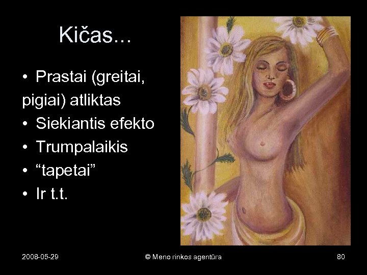 Kičas. . . • Prastai (greitai, pigiai) atliktas • Siekiantis efekto • Trumpalaikis •