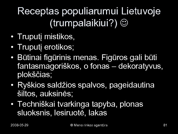 Receptas populiarumui Lietuvoje (trumpalaikiui? ) • Truputį mistikos, • Truputį erotikos; • Būtinai figūrinis