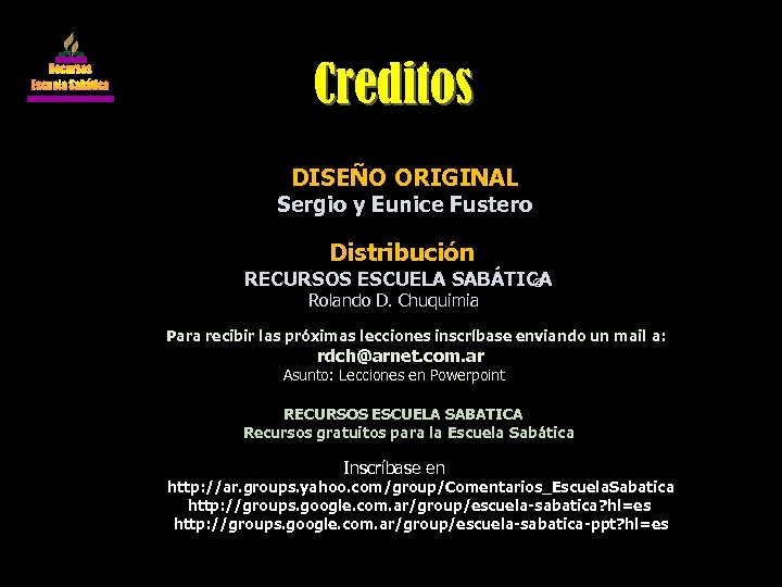 Créditos DISEÑO ORIGINAL Sergio y Eunice Fustero Distribución RECURSOS ESCUELA SABÁTICA © Rolando D.