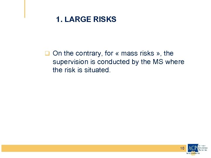 1. LARGE RISKS q On the contrary, for « mass risks » , the