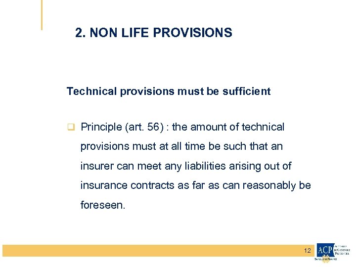 2. NON LIFE PROVISIONS Technical provisions must be sufficient q Principle (art. 56) :