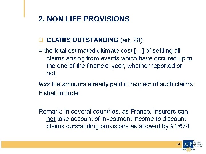 2. NON LIFE PROVISIONS q CLAIMS OUTSTANDING (art. 28) = the total estimated ultimate