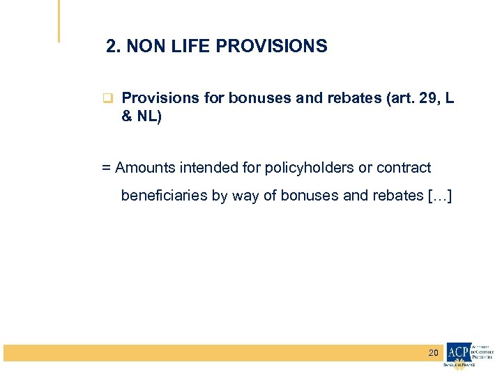 2. NON LIFE PROVISIONS q Provisions for bonuses and rebates (art. 29, L &