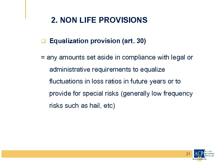 2. NON LIFE PROVISIONS q Equalization provision (art. 30) = any amounts set aside