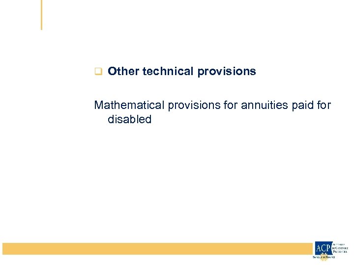 q Other technical provisions Mathematical provisions for annuities paid for disabled 