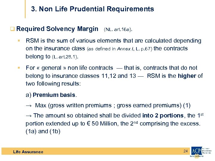 3. Non Life Prudential Requirements q Required Solvency Margin (NL. art. 16 a). §