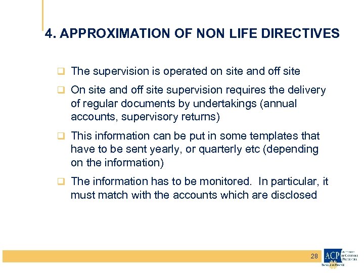 4. APPROXIMATION OF NON LIFE DIRECTIVES q The supervision is operated on site and