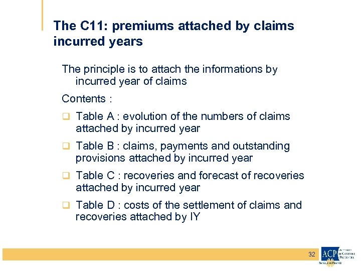 The C 11: premiums attached by claims incurred years The principle is to attach