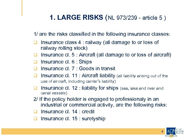 1. LARGE RISKS (NL 973/239 - article 5 ) 1/ are the risks classified