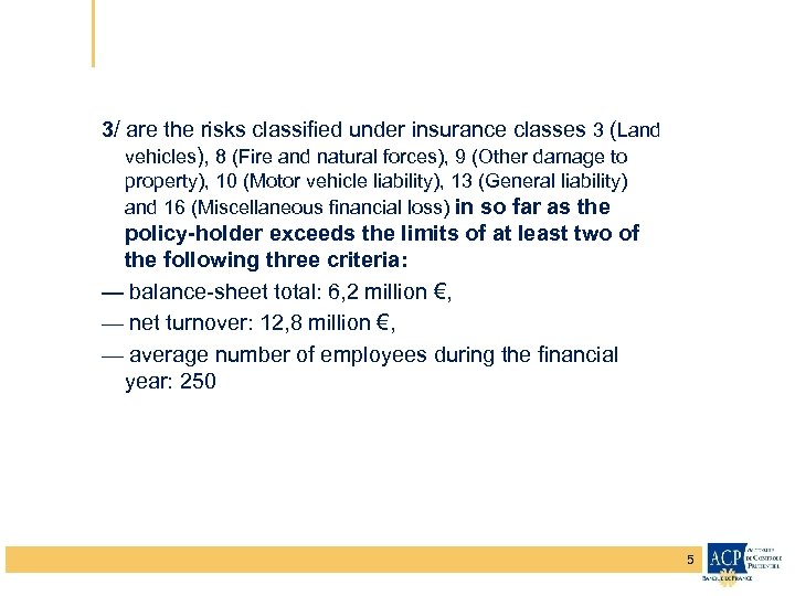 3/ are the risks classified under insurance classes 3 (Land vehicles), 8 (Fire and