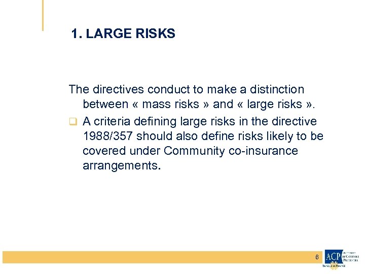 1. LARGE RISKS The directives conduct to make a distinction between « mass risks