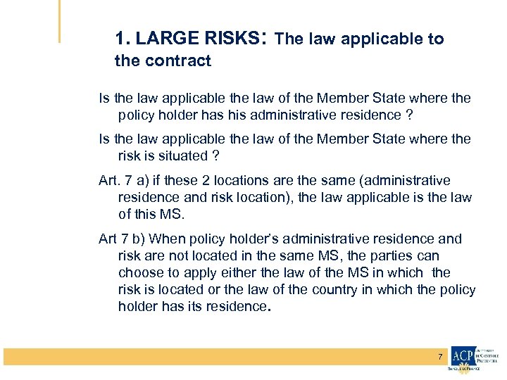 1. LARGE RISKS: The law applicable to the contract Is the law applicable the