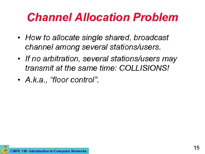 Channel Allocation Problem • How to allocate single shared, broadcast channel among several stations/users.