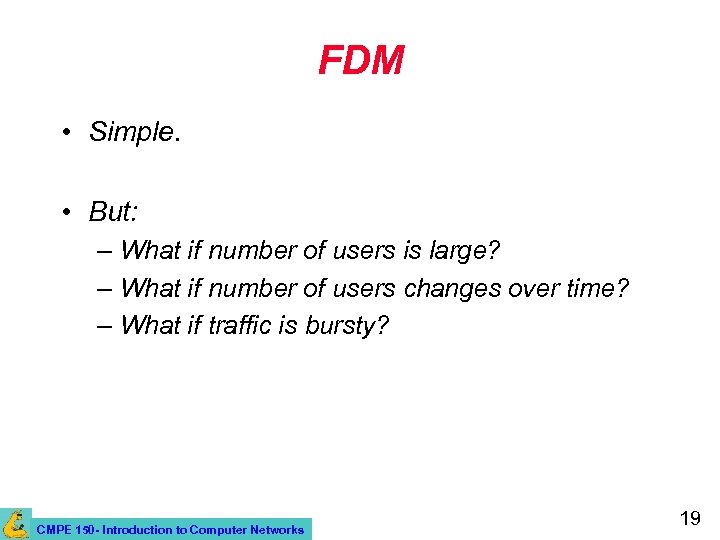 FDM • Simple. • But: – What if number of users is large? –
