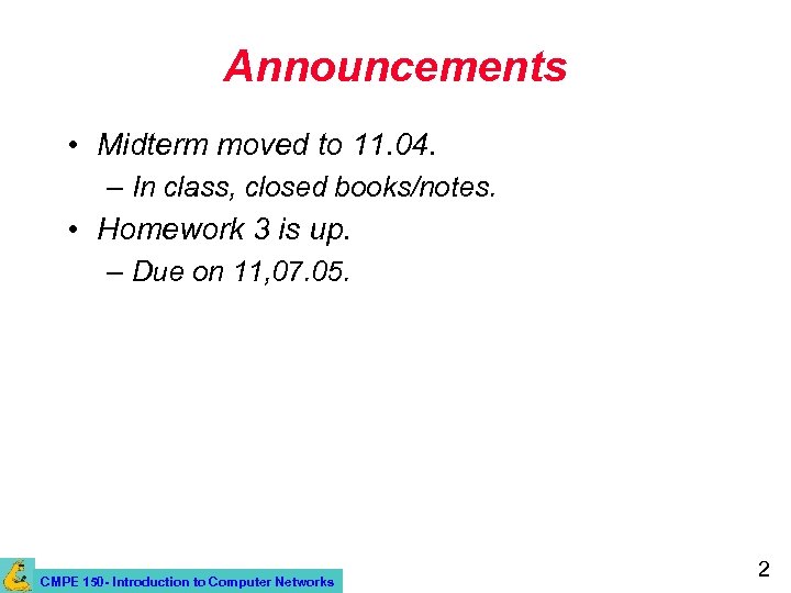 Announcements • Midterm moved to 11. 04. – In class, closed books/notes. • Homework