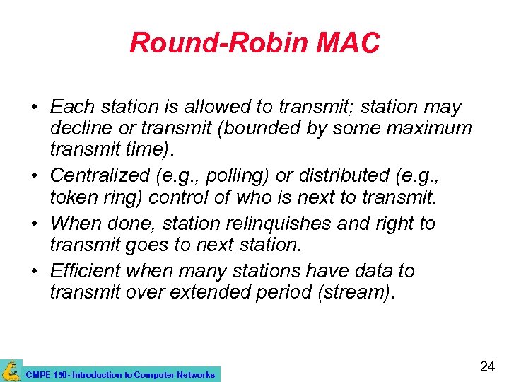 Round-Robin MAC • Each station is allowed to transmit; station may decline or transmit