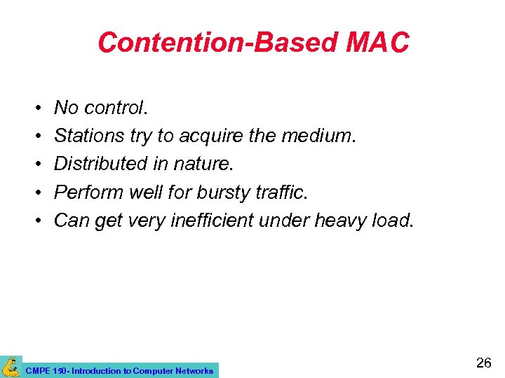 Contention-Based MAC • • • No control. Stations try to acquire the medium. Distributed