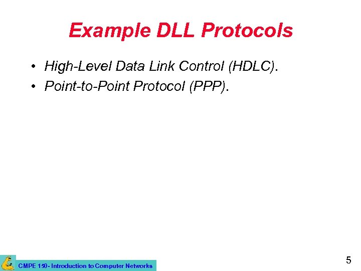 Example DLL Protocols • High-Level Data Link Control (HDLC). • Point-to-Point Protocol (PPP). CMPE