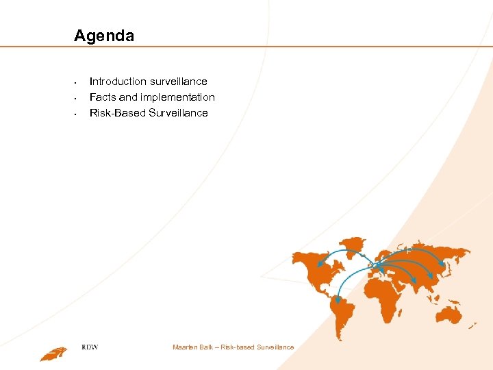 Agenda § § § Introduction surveillance Facts and implementation Risk-Based Surveillance Maarten Balk –