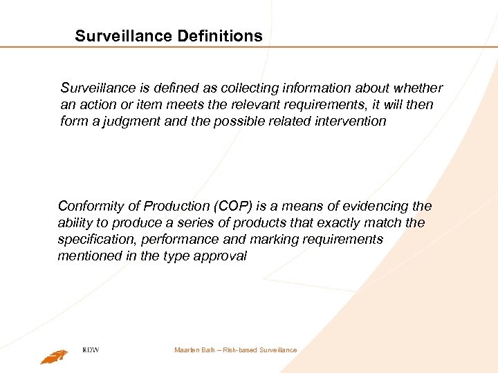 Surveillance Definitions Surveillance is defined as collecting information about whether an action or item