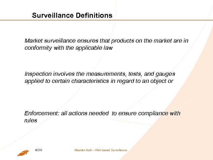 Surveillance Definitions Market surveillance ensures that products on the market are in conformity with