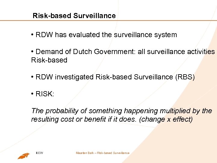 Risk-based Surveillance • RDW has evaluated the surveillance system • Demand of Dutch Government: