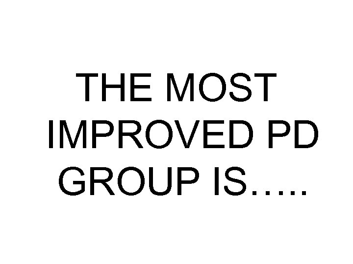 THE MOST IMPROVED PD GROUP IS…. . 