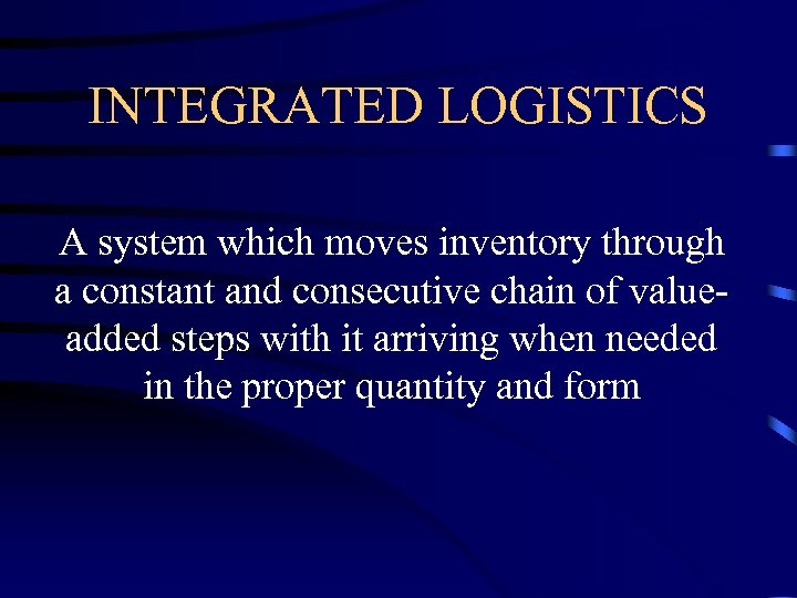 INTEGRATED LOGISTICS A system which moves inventory through a constant and consecutive chain of
