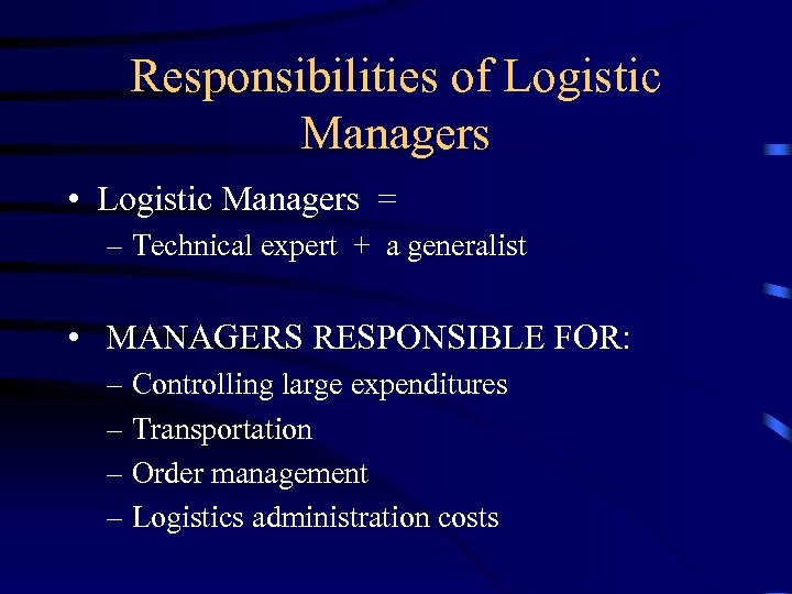 Responsibilities of Logistic Managers • Logistic Managers = – Technical expert + a generalist