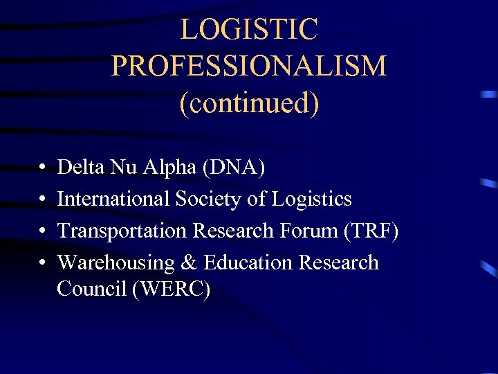 LOGISTIC PROFESSIONALISM (continued) • • Delta Nu Alpha (DNA) International Society of Logistics Transportation