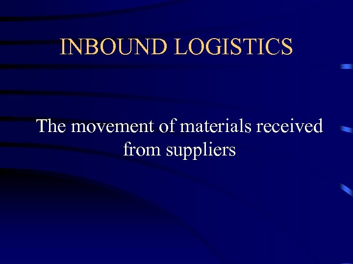 INBOUND LOGISTICS The movement of materials received from suppliers 