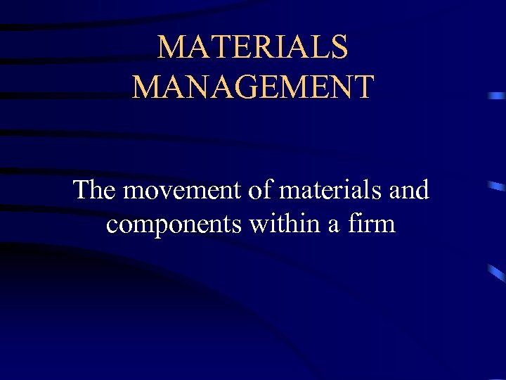 MATERIALS MANAGEMENT The movement of materials and components within a firm 