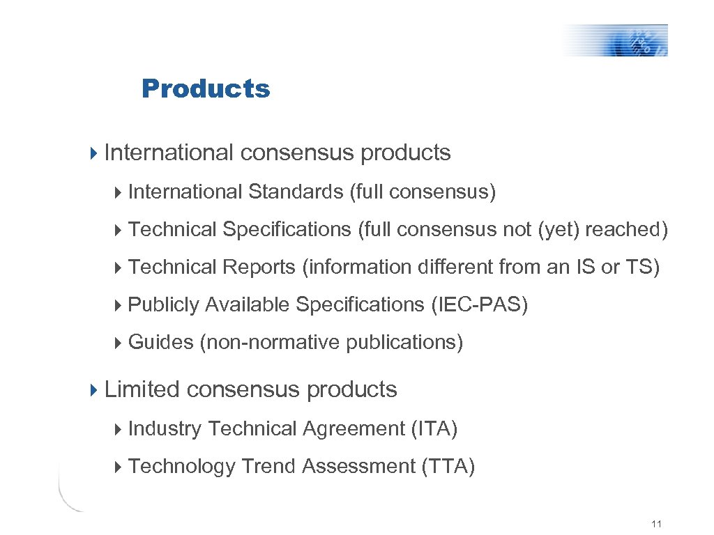 Products 4 International consensus products 4 International Standards (full consensus) 4 Technical Specifications (full