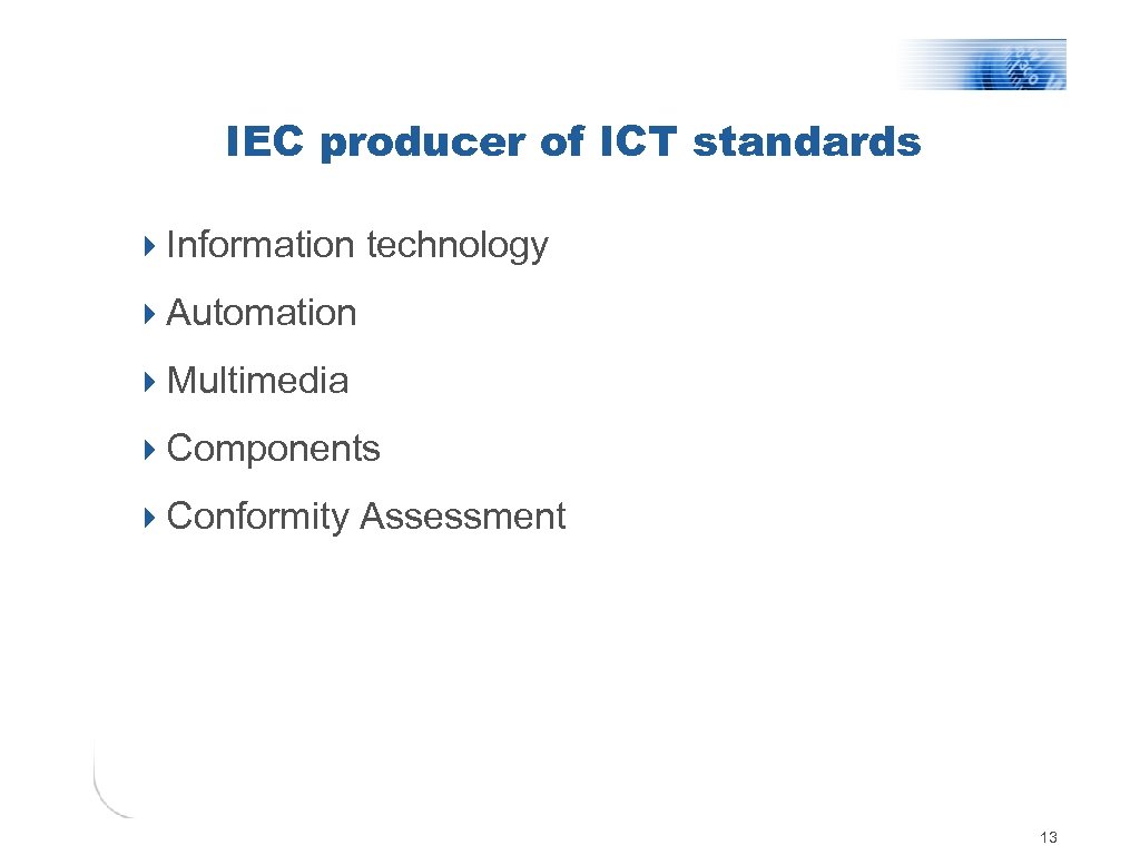 IEC producer of ICT standards 4 Information technology 4 Automation 4 Multimedia 4 Components