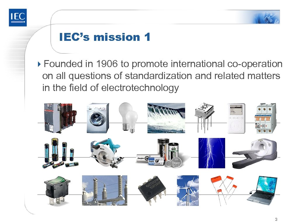 IEC’s mission 1 4 Founded in 1906 to promote international co-operation on all questions
