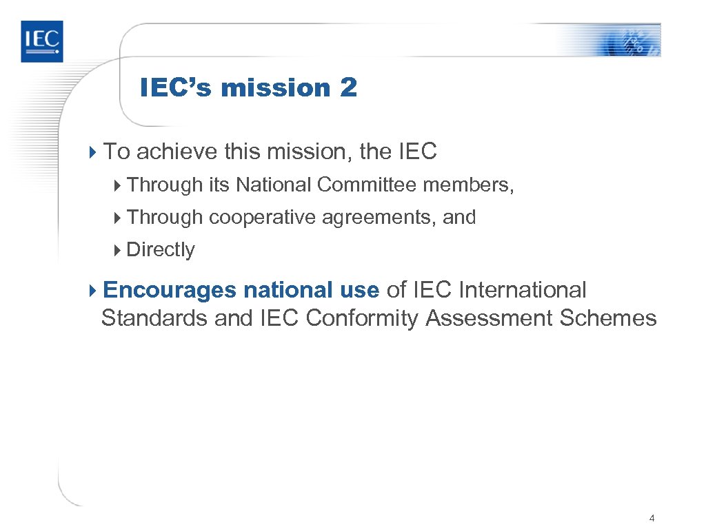 IEC’s mission 2 4 To achieve this mission, the IEC 4 Through its National