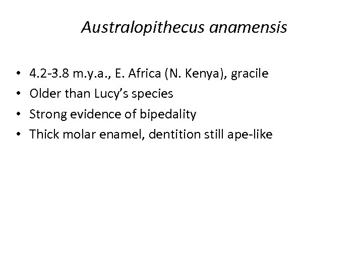 Australopithecus anamensis • • 4. 2 -3. 8 m. y. a. , E. Africa