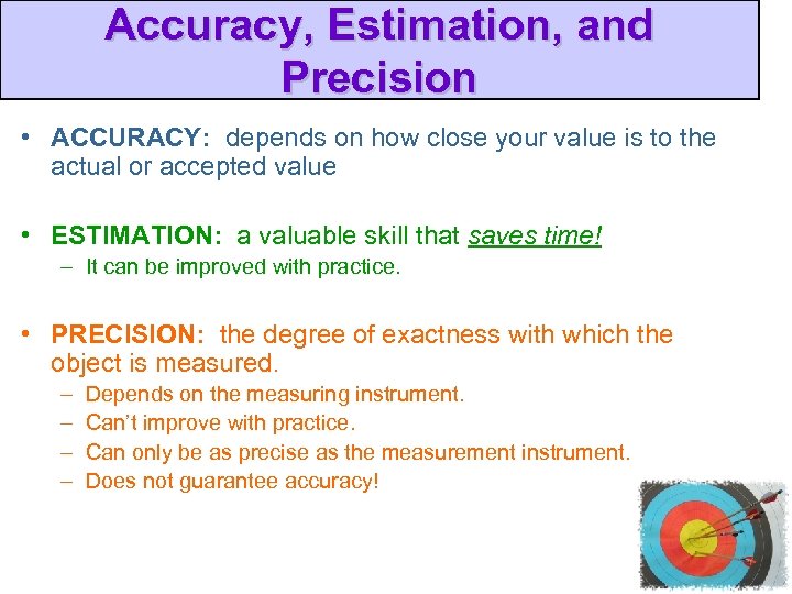 Accuracy, Estimation, and Precision • ACCURACY: depends on how close your value is to