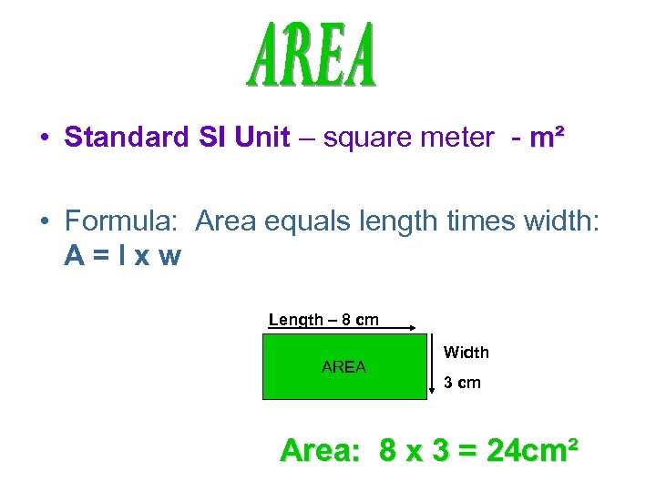  • Standard SI Unit – square meter - m² • Formula: Area equals