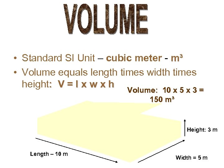  • Standard SI Unit – cubic meter - m³ • Volume equals length