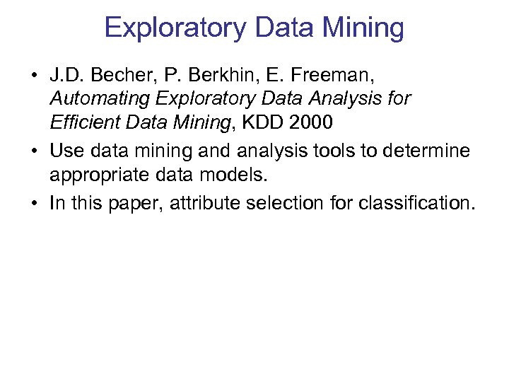 Exploratory Data Mining • J. D. Becher, P. Berkhin, E. Freeman, Automating Exploratory Data